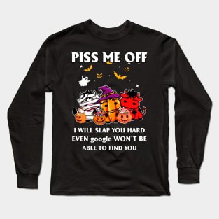 Halloween Cows Lover T-shirt Piss Me Off I Will Slap You So Hard Even Google Won't Be Able To Find You Gift Long Sleeve T-Shirt